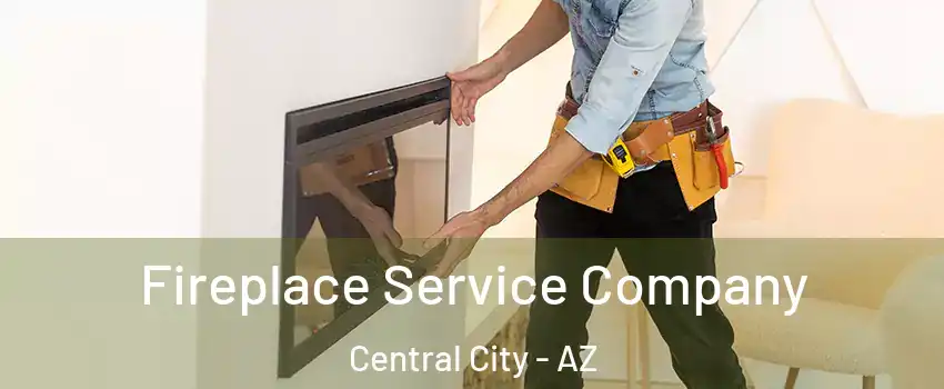 Fireplace Service Company Central City - AZ