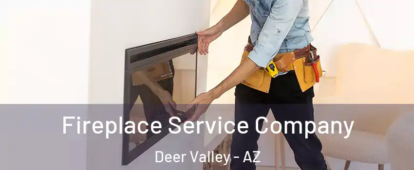 Fireplace Service Company Deer Valley - AZ