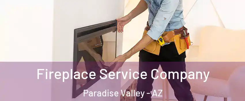 Fireplace Service Company Paradise Valley - AZ