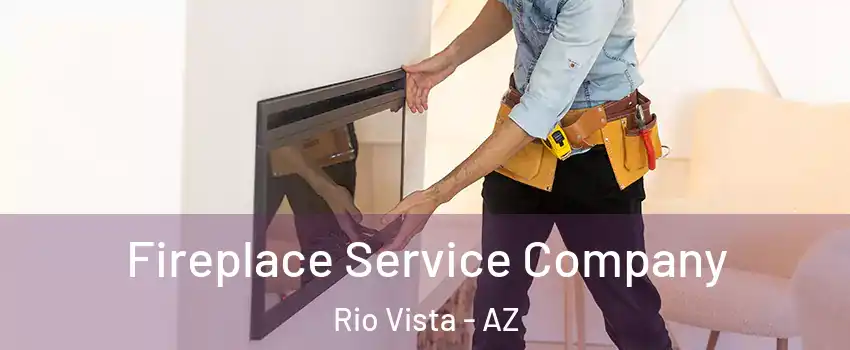 Fireplace Service Company Rio Vista - AZ