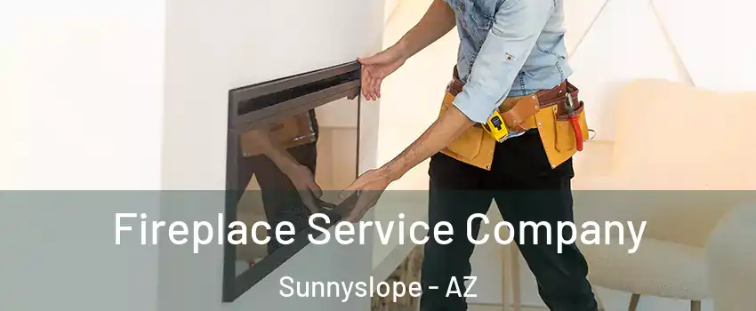 Fireplace Service Company Sunnyslope - AZ