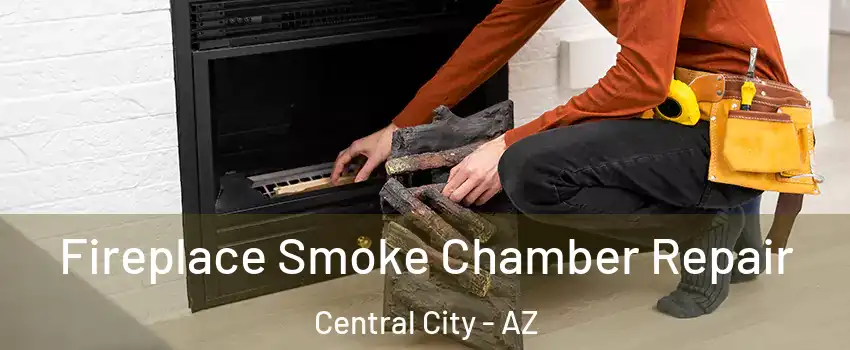 Fireplace Smoke Chamber Repair Central City - AZ