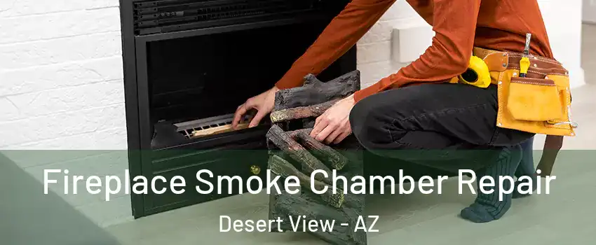 Fireplace Smoke Chamber Repair Desert View - AZ