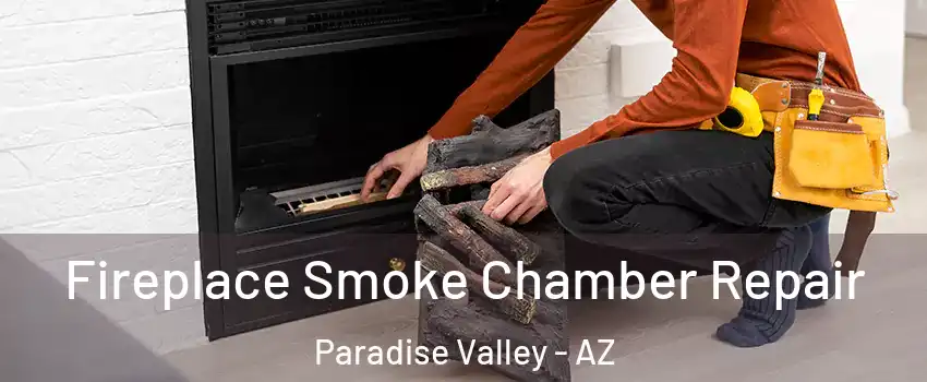 Fireplace Smoke Chamber Repair Paradise Valley - AZ