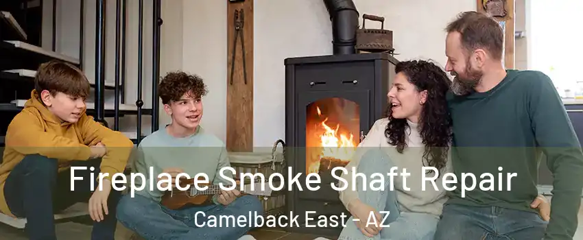 Fireplace Smoke Shaft Repair Camelback East - AZ