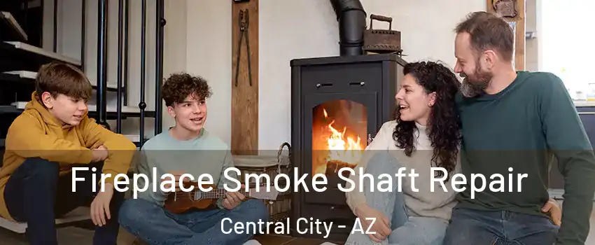 Fireplace Smoke Shaft Repair Central City - AZ