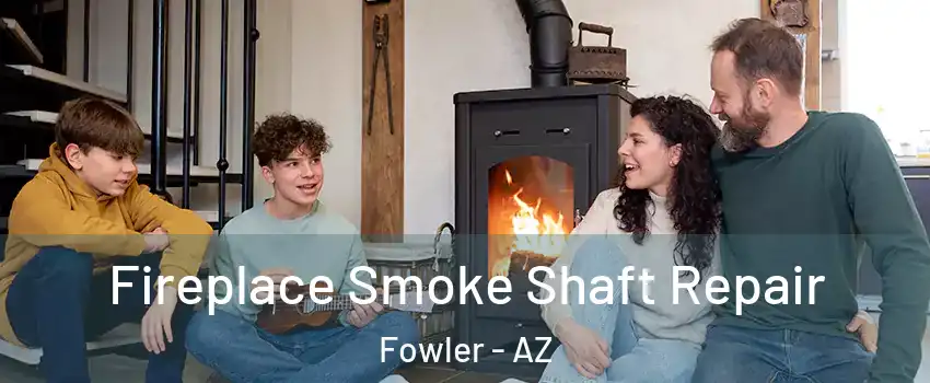 Fireplace Smoke Shaft Repair Fowler - AZ