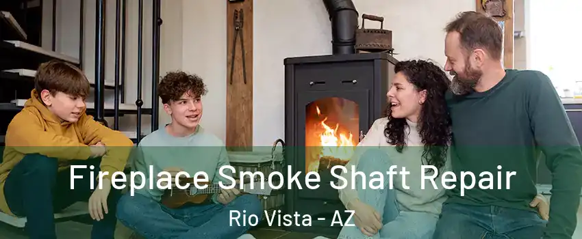 Fireplace Smoke Shaft Repair Rio Vista - AZ