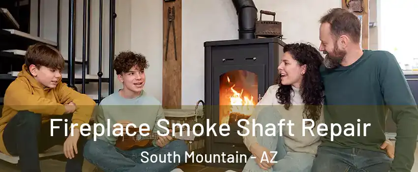 Fireplace Smoke Shaft Repair South Mountain - AZ