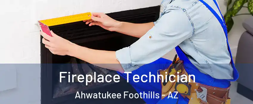 Fireplace Technician Ahwatukee Foothills - AZ