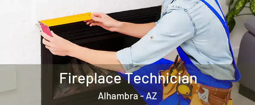 Fireplace Technician Alhambra - AZ