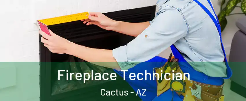 Fireplace Technician Cactus - AZ