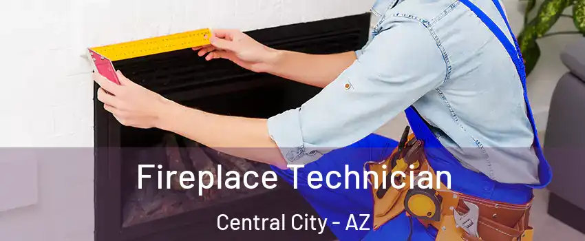 Fireplace Technician Central City - AZ