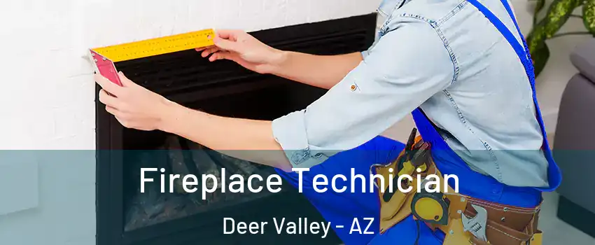 Fireplace Technician Deer Valley - AZ