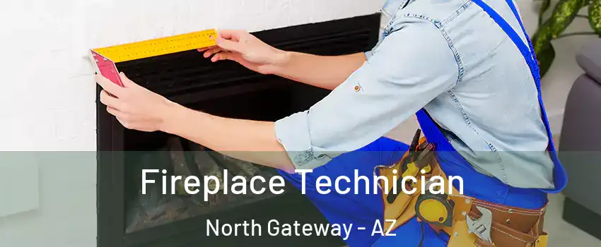 Fireplace Technician North Gateway - AZ