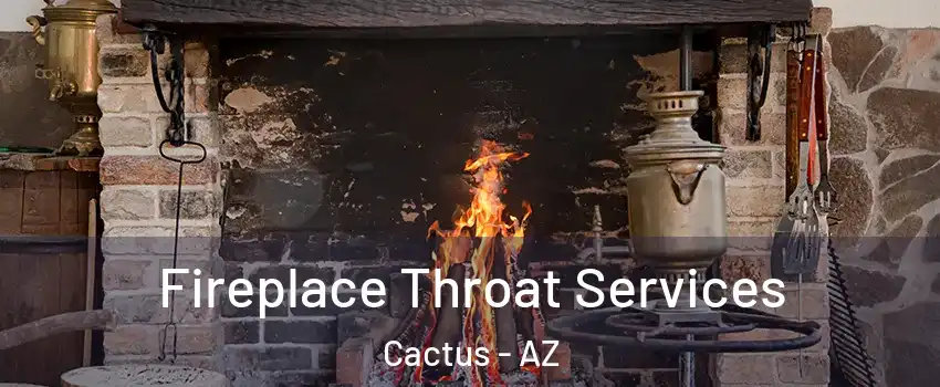 Fireplace Throat Services Cactus - AZ