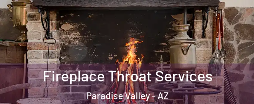 Fireplace Throat Services Paradise Valley - AZ