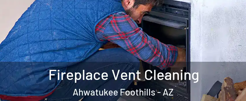 Fireplace Vent Cleaning Ahwatukee Foothills - AZ