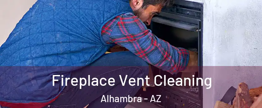 Fireplace Vent Cleaning Alhambra - AZ