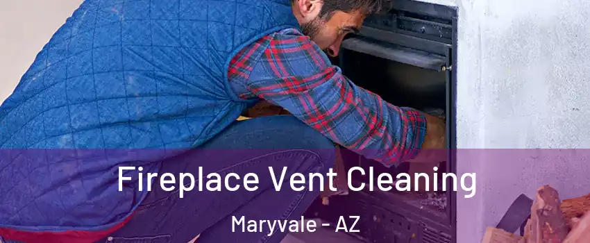 Fireplace Vent Cleaning Maryvale - AZ