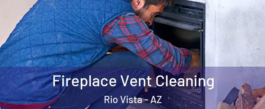 Fireplace Vent Cleaning Rio Vista - AZ