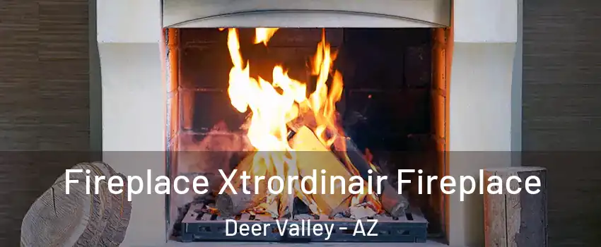 Fireplace Xtrordinair Fireplace Deer Valley - AZ