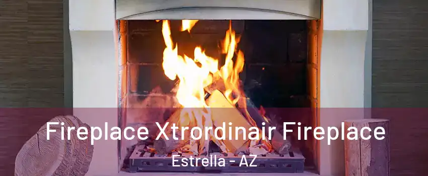 Fireplace Xtrordinair Fireplace Estrella - AZ