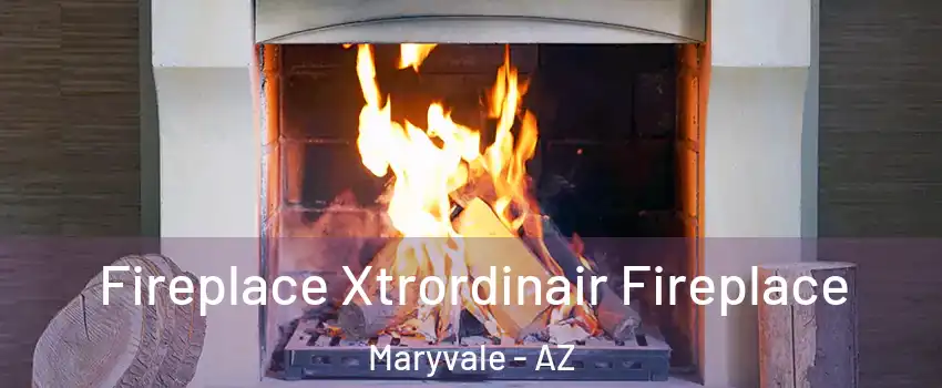 Fireplace Xtrordinair Fireplace Maryvale - AZ