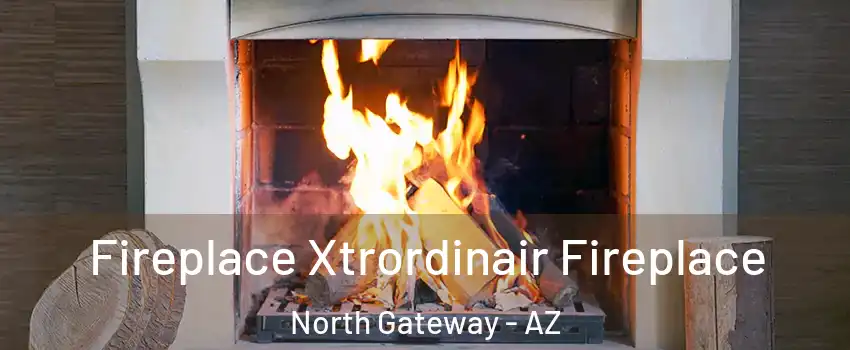 Fireplace Xtrordinair Fireplace North Gateway - AZ