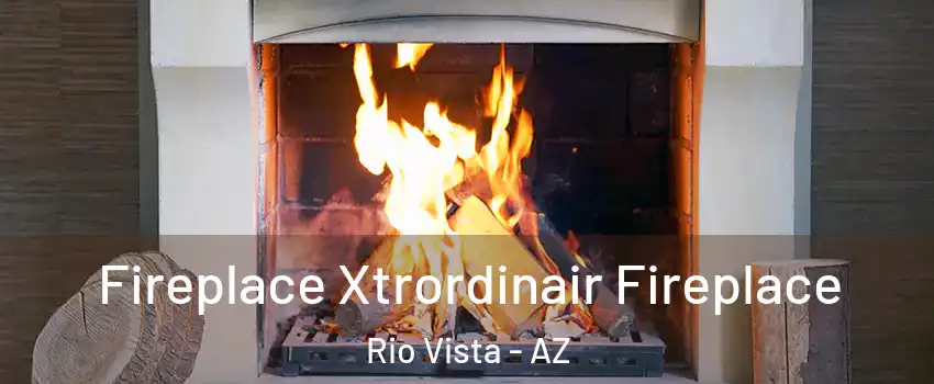 Fireplace Xtrordinair Fireplace Rio Vista - AZ