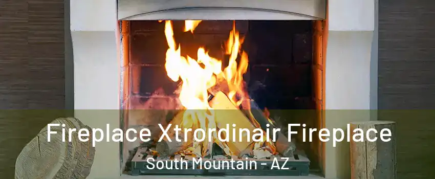 Fireplace Xtrordinair Fireplace South Mountain - AZ