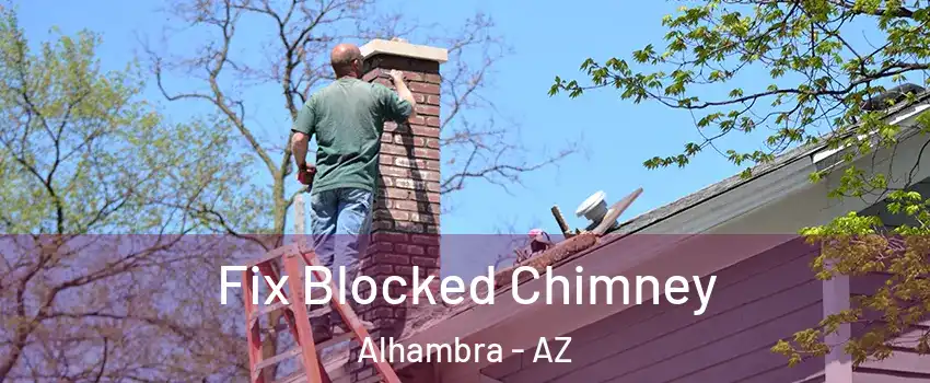 Fix Blocked Chimney Alhambra - AZ