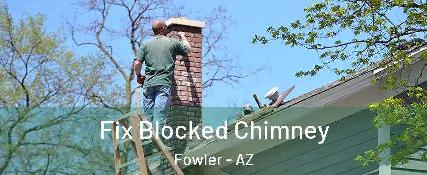 Fix Blocked Chimney Fowler - AZ