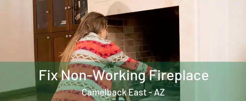 Fix Non-Working Fireplace Camelback East - AZ