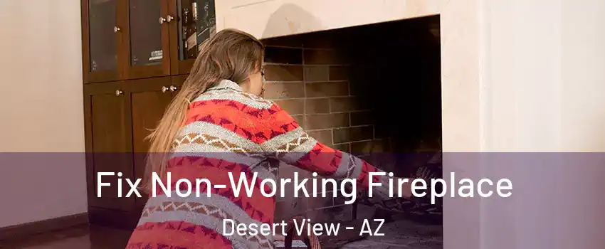 Fix Non-Working Fireplace Desert View - AZ