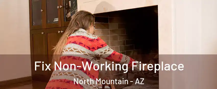 Fix Non-Working Fireplace North Mountain - AZ