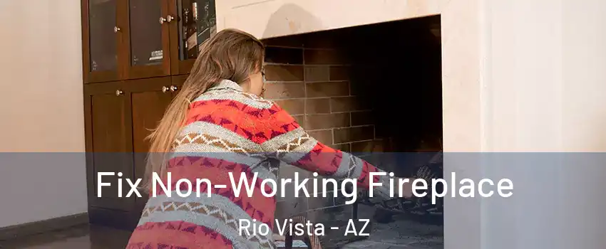 Fix Non-Working Fireplace Rio Vista - AZ