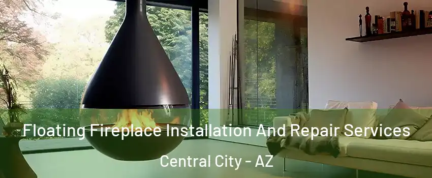 Floating Fireplace Installation And Repair Services Central City - AZ