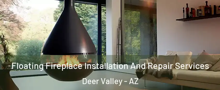 Floating Fireplace Installation And Repair Services Deer Valley - AZ