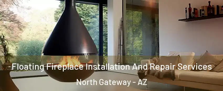 Floating Fireplace Installation And Repair Services North Gateway - AZ