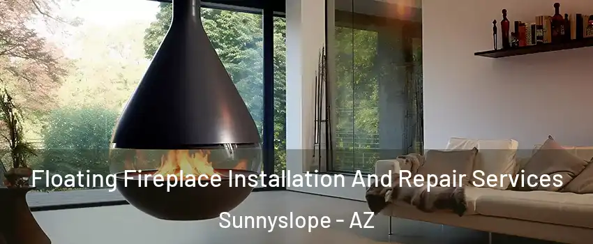 Floating Fireplace Installation And Repair Services Sunnyslope - AZ