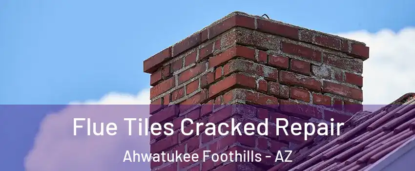 Flue Tiles Cracked Repair Ahwatukee Foothills - AZ