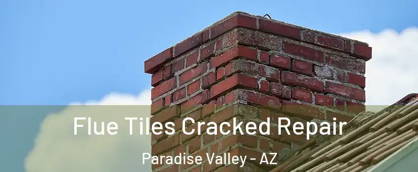 Flue Tiles Cracked Repair Paradise Valley - AZ