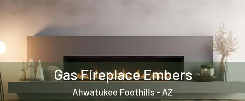 Gas Fireplace Embers Ahwatukee Foothills - AZ