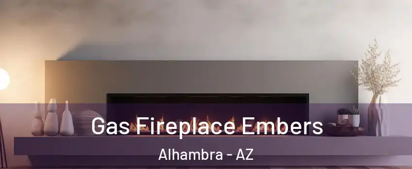 Gas Fireplace Embers Alhambra - AZ