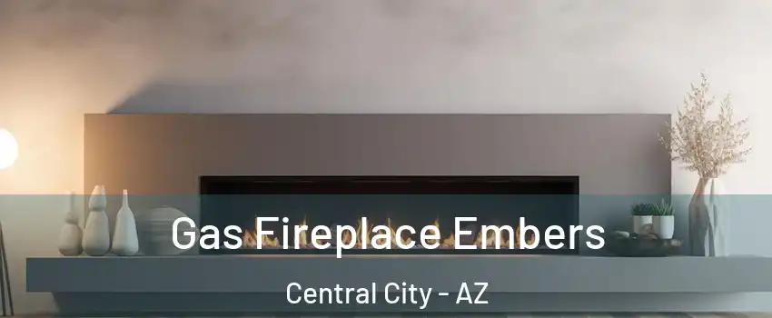 Gas Fireplace Embers Central City - AZ