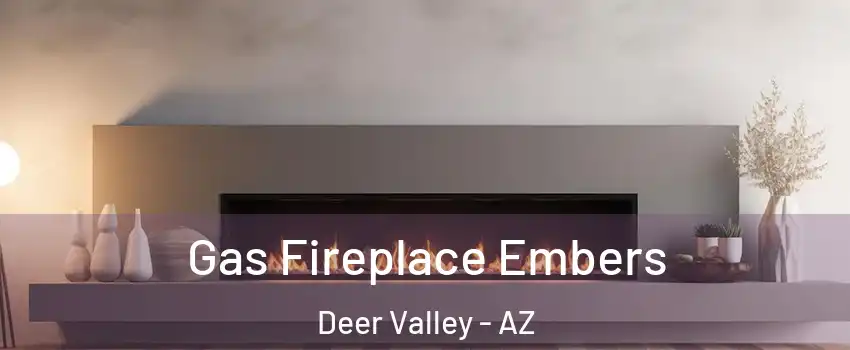 Gas Fireplace Embers Deer Valley - AZ