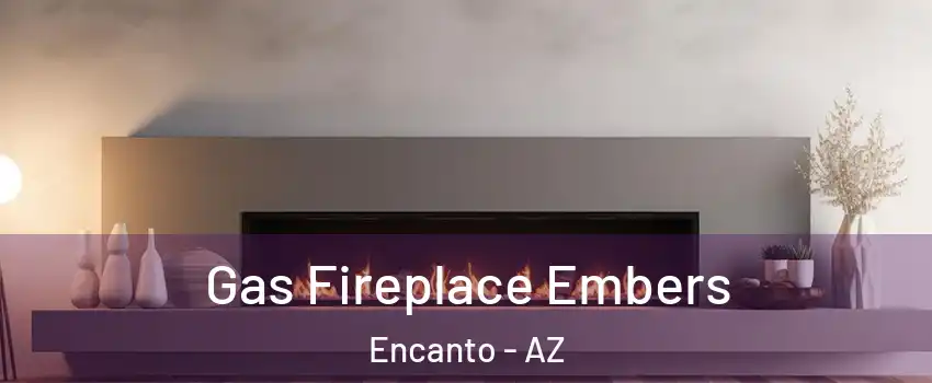 Gas Fireplace Embers Encanto - AZ