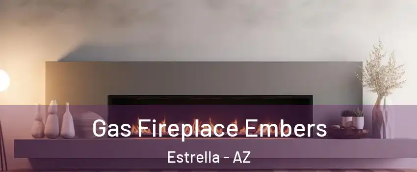 Gas Fireplace Embers Estrella - AZ