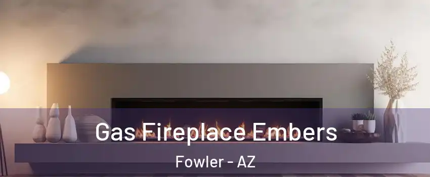 Gas Fireplace Embers Fowler - AZ